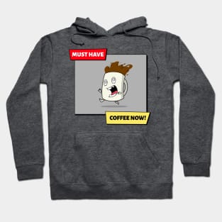 Must Have Coffee Now! - Funny coffee meme Hoodie